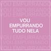 Vou Empurrando Tudo Nela 2 (Explicit) - KLAUS MG