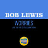 Worries (Live On The Ed Sullivan Show, March 18, 1962) - Bob Lewis