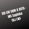 VAI CAI COM A XOTA - Dj LW&Mc Sapinha