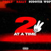 2 at a Time (Explicit) - Fooly&Bally&Scootie Wop