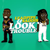 Look Trouble (Explicit) - Leadpipe&Saddis