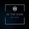 In The Dark (feat. Censei) - Jay Astra&Censei