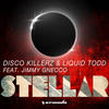 Stellar - Disco Killerz&Liquid Todd&Jimmy Gnecco