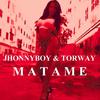 Matame - JhonnyBoy&Torway