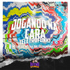 Jogando na Cara (Eletrofunk) (Explicit) - MC Tantra&Mc Zika Dre.&DJ PAMPINHO