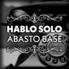 Hablo Solo - ABASTO BASE&José Ianniello&Adrián Steinsleger&Christian Basso&Victoria Virgolini&Ignacio Ianniello