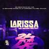 LARISSA (Explicit) - MC Meno Dani&MC Yuri&DJ MARQUESA&DJ Giovanne Mandelão&Dj Biel Divulga