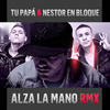 Alza la Mano (Remix) - Tu Papá&Nestor En Bloque