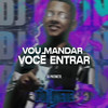 Vou Mandar Você Entrar (Explicit) - DJ Patinete&Mc Naninha