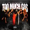 Too Much Gas(feat. Jay Givenchy, iCandy, F$O Dinero, Kaygo Gotti & Sam1Kayy) (Explicit) - Gas Leak&Jay Givenchy&iCandy&F$O Dinero&Kaygo Gotti&Sam1Kayy