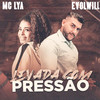 Levada Com Pressão(feat. MC Lya) - EVOLWILL