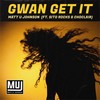 Gwan Get It - Matt U Johnson&Sito Rocks&Choclair