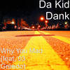 Why You Mad(feat. 03 Greedo) (Explicit) - Da Kid Dank&03 Greedo