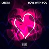 Love With You - Lyle M