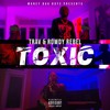 Toxic (Explicit) - Trav&Rowdy Rebel