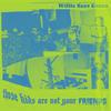 Those Kids Are Not Your Friends(Sick Sick Sick) (Explicit) - Willie Sees Green