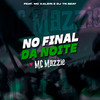 No Final da Noite (Explicit) - MC Mazzie&Mc Kalzin&Dj Tn Beat