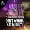 Don't Wanna Say Goodbye (Original Mix) - Master & Disaster&Goldillox&The DropStarz