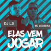 Elas Vem Jogar (Explicit) - DJ Ls&MC LeoZera