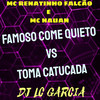 FAMOSO COME QUIETO vs TOMA CATUCADA (Explicit) - Dj Lc Garcia&MC Renatinho Falcão&Mc Nauan