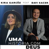 Uma História Com Deus (Ao Vivo) - Kira Garcêz&Davi Sacer&Alexandre Martins