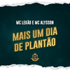 Mais um Dia de Plantão (Explicit) - MC Alysson&Mc Lekão