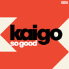 So Good - Kaigo