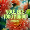 Você, Eu e Todo Mundo - Anna Beatriz