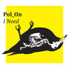 I Need - Pol_On