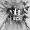 Your Disease (其他) - 陈壹千&KUAN