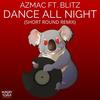 Dance All Night Ft. Blitz (Short Round Remix) - AZMAC&Blitz