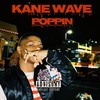 Poppin' (Explicit) - Kane Wave