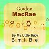 Be My Little Baby Bumble Bee - Gordon MacRae