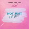 Not Just Anybody - Denis Rublev&DJ Anton&Mischa