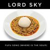 Fufu Song (Where is the Soup) - Lord Sky