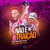 NÃO É TRAIÇÃO (Explicit) - MC Mn&MC HBL&MENO SAANT&Two Maloka&IRMÃOS CASTRO