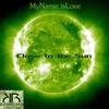 Close to the Sun - MyName IsLove