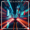 Straight To The Lights - F-Word&BORKA FM