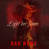 Light Her Flame (Explicit) - Bad Newz&Beat Punishers