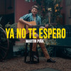 Ya No Te Espero - Martin Piña