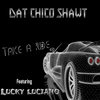 Take A Ride (Explicit) - Dat Chico Shawt&Lucky Luciano