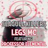 Seagull Killers(feat. Professor Elemental) (Explicit) - Legs MC&Professor Elemental