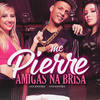 Amigas na Brisa - Mc Pierre&DJ Batata