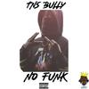 No Funk (feat. Yung Millz) (Explicit) - Tns Bully&Yung MiLLz