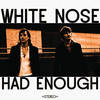 Had Enough (Radio Mix) - White Nose