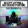 No Good For Me (Instrumental Mix) - Scott Attrill