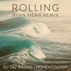 Rolling (Ryan Herr Remix) - DJ Taz Rashid&Momentology&Ryan Herr