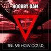 Tell Me How Could (Radio Edit) - Roobby Dan