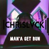 Man'a Get Bun - ChrisLvck