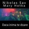 Daca inima te doare - NIKOLAS SAX&Mary Hotka